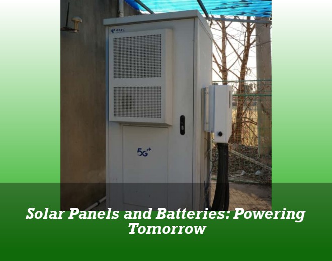 Solar Panels and Batteries: Powering Tomorrow